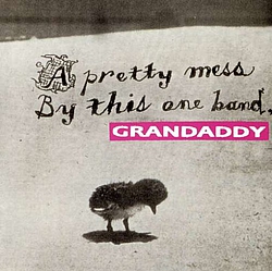 Grandaddy - A Pretty Mess By This One Band album