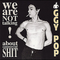 Iggy Pop - We Are Not Talking About Commercial Shit! album