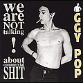 Iggy Pop - We Are Not Talking About Commercial Shit! альбом