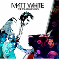 Matt White - It&#039;s The Good Crazy album