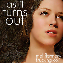 Mel Flannery Trucking Co. - As It Turns Out album