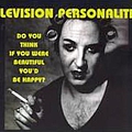 Television Personalities - Do You Think If You Were Beautiful You&#039;d Be Happy? album