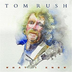 Tom Rush - What I Know album