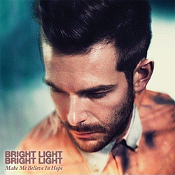 Bright Light Bright Light - Make Me Believe In Hope альбом