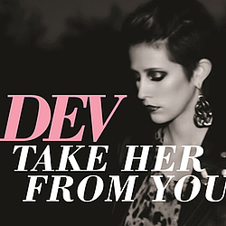 Dev - Take Her From You album
