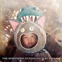 The Downtown Fiction - Let&#039;s Be Animals альбом