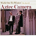 Aztec Camera - Walk Out To Winter: The Best Of Aztec Camera альбом