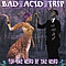 Bad Acid Trip - For The Weird By The Weird album