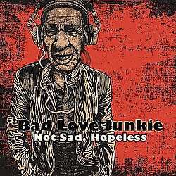 Bad Love Junkie - Not Sad, Hopeless album
