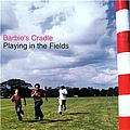 Barbie&#039;s Cradle - Playing in the Fields album