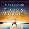 Big Daddy Weave - Max Lucado Fearless Worship album