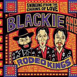 Blackie &amp; the Rodeo Kings - Swinging From The Chains Of Love (Best Of Collection) album