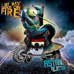 I Set My Friends On Fire - Astral Rejection альбом
