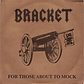 Bracket - For those about to mock альбом