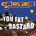 Carter The Unstoppable Sex Machine - You Fat Bastard (The Anthology) album