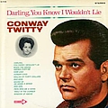 Conway Twitty - Darling, You Know I Wouldn&#039;t Lie album