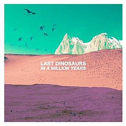 Last Dinosaurs - In A Million Years альбом