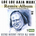 Nusrat Fateh Ali Khan - Loe Loe Aaja Mahi, Vol. 39 (Remix Album The Simon and Diamond Mixes) альбом