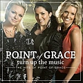 Point Of Grace - Turn Up The Music: The Hits Of Point Of Grace album