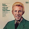 Porter Wagoner - What Ain&#039;t To Be, Just Might Happen альбом
