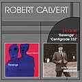Robert Calvert - &#039;Revenge&#039; &amp; &#039;Centigrade 232&#039; альбом