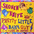 Shonen Knife - Pretty Little Baka Guy + Live In Japan альбом