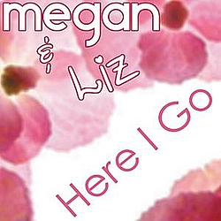 Megan &amp; Liz - Here I Go альбом
