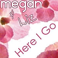 Megan &amp; Liz - Here I Go альбом