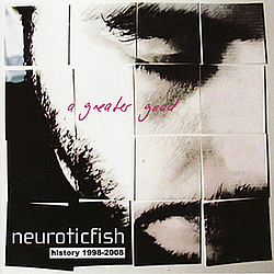 Neuroticfish - A Greater Good - History 1998-2008 альбом