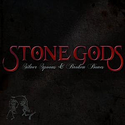 Stone Gods - Silver Spoons &amp; Broken Bones album