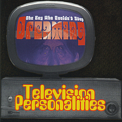 Television Personalities - The Boy Who Couldn&#039;t Stop Dreaming альбом