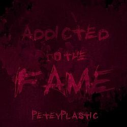 Petey Plastic - Addicted To the Fame album