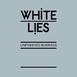 White Lies - Unfinished Business E.P. альбом