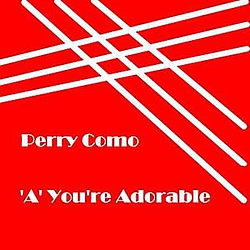 Perry Como - A&#039; You&#039;re Adorable альбом