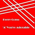 Perry Como - A&#039; You&#039;re Adorable album