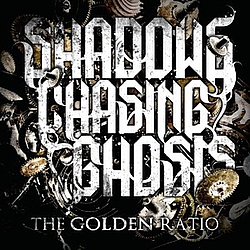Shadows Chasing Ghosts - The Golden Ratio альбом