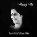 Anandmurti Gurumaa - Rangi Re (Devotional Bhajans) альбом