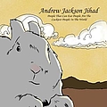 Andrew Jackson Jihad - People That Can Eat People Are the Luckiest People in the World album