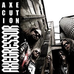 Axegressor - Axecution album