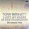 Tony Bennett - I Left My Heart in San Francisco - 50 Classic Hits album