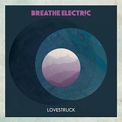 Breathe Electric - Lovestruck album
