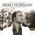 Bebo Norman - Between The Dreaming And The Coming True альбом