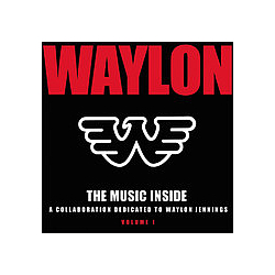 Waylon Jennings - The Music Inside - A Collaboration Dedicated to Waylon Jennings Vol I album
