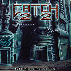 Catch 22 (Metal) - Awakened Through Time album