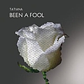 Tatiana - Been A Fool альбом