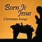 Christmas Songs - Born is Jesus - Christmas Songs album