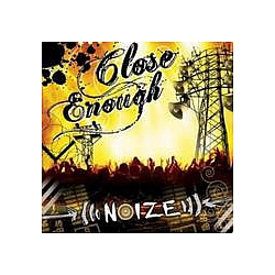 Close Enough - Noize album