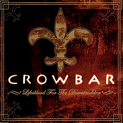 Crowbar - Lifesblood for the Downtrodden альбом