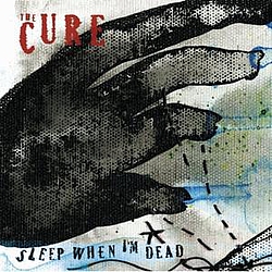 The Cure - Sleep When I&#039;m Dead альбом