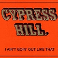 Cypress Hill - I Ain&#039;t Going Out Like That album